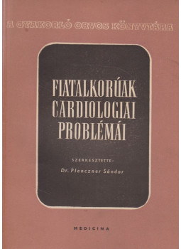 Dr. Plenczner Sándor - Fiatalkorúak cardiologiai problémái, Budapest 1958 antikvár könyv