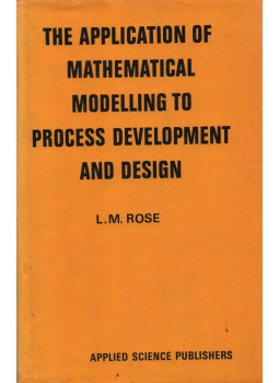 L. M. Rose - The application of mathematical modelling to process development and design, London 1974 antikvár könyv