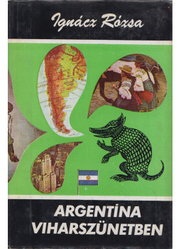 Ignácz Rózsa - Argentína viharszünetben Ignácz Rózsa - Argentína viharszünetben, Budapest 1972 antikvár könyv