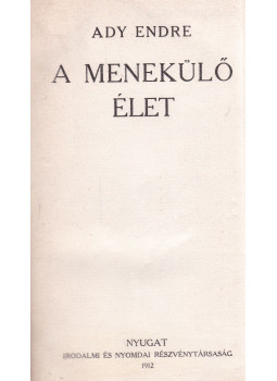 Ady Endre - A menekülő élet Ady Endre - A menekülő élet, Budapest 1912 antikvár könyv