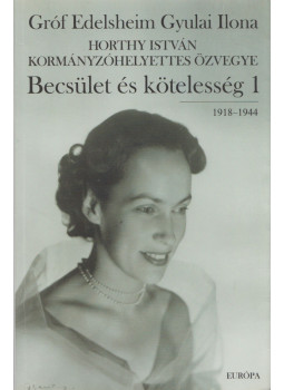 Gróf Edelsheim Gyulai Ilona - Becsület és kötelesség 1. Gróf Edelsheim Gyulai Ilona - Becsület és kötelesség 1., Budapest 2007 antikvár könyv