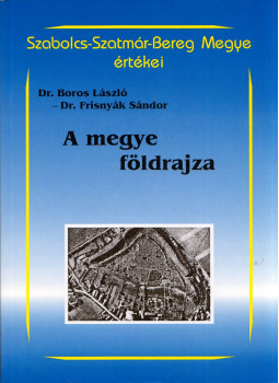 Dr. Boros László, Dr. Frisnyák Sándor - A megye földrajza, Nyíregyháza 1999 antikvár könyv