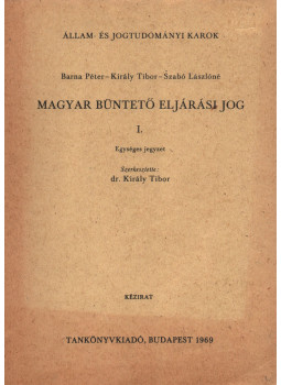 Barna Péter, Király Tibor, Szabó Lászlóné - Magyar büntető eljárási jog I. Barna Péter, Király Tibor, Szabó Lászlóné - Magyar büntető eljárási jog I., Budapest 1969 antikvár könyv
