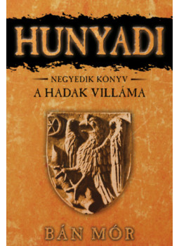 Bán Mór - Hunyadi IV. - A Hadak Villáma Bán Mór - Hunyadi IV. - A Hadak Villáma, null 2010 antikvár könyv