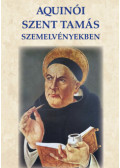 Schütz Antal,Aquinói Szent Tamás - Aquinói Szent Tamás szemelvényekben