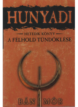Bán Mór - Hunyadi VII. - A félhold tündöklése Bán Mór - Hunyadi VII. - A félhold tündöklése, Debrecen 2014 antikvár könyv