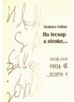 Szakács Gábor - Ha lecsap a stroke Szakács Gábor - Ha lecsap a stroke, Budapest 2016 antikvár könyv