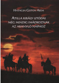 Hatagin Gotov Akim - Atilla király utódai még mindig imádkoznak az Aranyló Naphoz