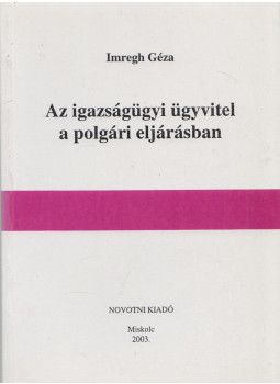 Imregh Géza - Az igazságügyi ügyvitel a polgári eljárásban, Miskolc 2003 antikvár könyv