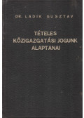 Ladik Gusztáv, dr. - Tételes közigazgatási jogunk alaptanai