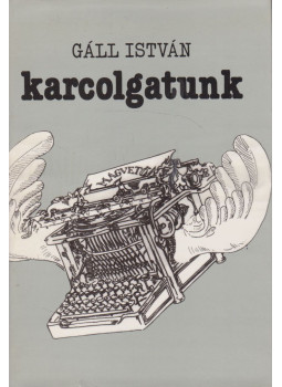 Gáll István - Karcolgatunk (dedikált) Gáll István - Karcolgatunk (dedikált), Budapest 1982 antikvár könyv