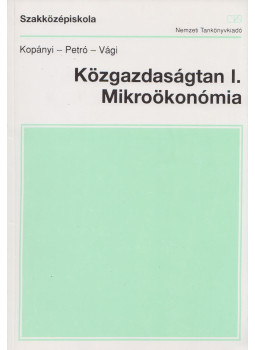 Kopányi Mihály, Vági Márton, Petró Katalin - Közgazdaságtan I. Mikroökonómia, Budapest 2001 antikvár könyv