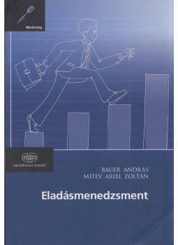 Bauer András, Mitev Ariel Zoltán - Eladásmenedzsment Bauer András, Mitev Ariel Zoltán - Eladásmenedzsment, Budapest 2012 antikvár könyv