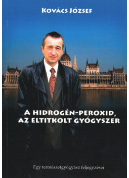 Dr. Kovács József - A hidrogén-peroxid, az eltitkolt gyógyszer Dr. Kovács József - A hidrogén-peroxid, az eltitkolt gyógyszer, Budapest 2017 antikvár könyv