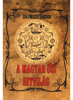 Solymossy Sándor - A magyar ősi hitvilág Solymossy Sándor - A magyar ősi hitvilág, null 2017 antikvár könyv