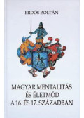 Erdős Zoltán - Magyar mentalitás és életmód a 16 és 17. században