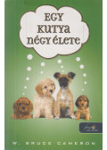 W. Bruce Cameron - Egy kutya négy élete