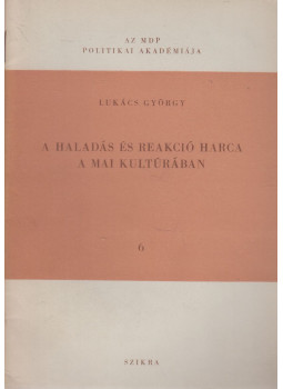 Lukács György - A haladás és reakció harca a mai kultúrában Lukács György - A haladás és reakció harca a mai kultúrában, Budapest 1956 antikvár könyv