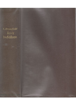 Bromfield, Louis - Árvíz Indiában Bromfield, Louis - Árvíz Indiában, Budapest 1939 antikvár könyv