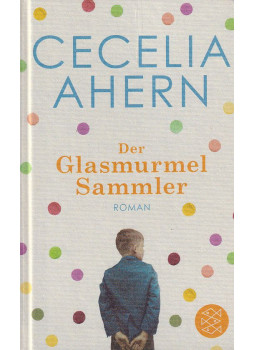 Cecelia Ahern - Der Glasmurmelsammler Cecelia Ahern - Der Glasmurmelsammler, Frankfurt am Main 2017 antikvár könyv