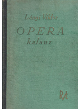 Lányi Viktor - Opera-kalauz Lányi Viktor - Opera-kalauz, Budapest 1937 antikvár könyv