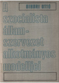 Bihari Ottó - A szocialista államszervezet alkotmányos modelljei