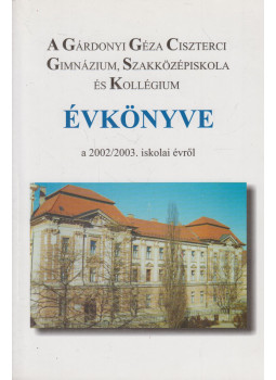 Dr. Pisákné Balogh Éva - A Gárdonyi Géza Ciszterci Gimnázium, Szakközépiskola és Kollégium Évkönyve (aláírt), Eger 2003 antikvár könyv