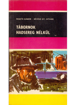 Fekete Gábor, Révész Gy. István - Tábornok hadsereg nélkül Fekete Gábor, Révész Gy. István - Tábornok hadsereg nélkül, Budapest 1969 antikvár könyv