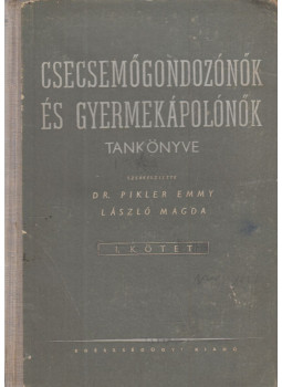László Magda, Dr. Pikler Emmy - Csecsemőgondozónők és gyermekápolónők tankönyve I., Budapest 1953 antikvár könyv