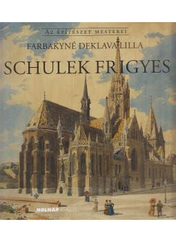 Farbakyné Deklava Lilla - Schulek Frigyes Farbakyné Deklava Lilla - Schulek Frigyes, Budapest 2017 antikvár könyv