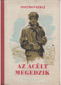 Osztrovszkij, Alekszandr Nyikolajevics - Az acélt megedzik