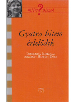 Herbert Dóra - Gyatra hitem érlelődik Herbert Dóra - Gyatra hitem érlelődik, Budapest 2013 antikvár könyv