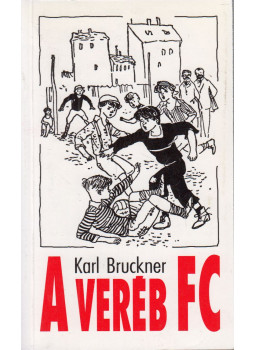 Bruckner, Karl - A Veréb FC Bruckner, Karl - A Veréb FC, Budapest 2002 antikvár könyv