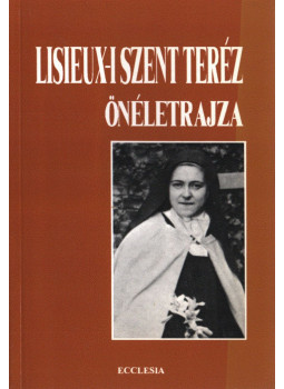 Lisieux-i Szent Teréz - Lisieux-i Szent Teréz önéletrajza, Budapest 2005 antikvár könyv