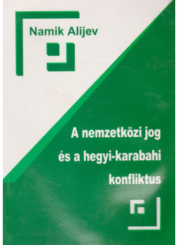 Namik Alijev - A nemzetközi jog és a hegy-karabahi konfliktus, Budapest 2011 antikvár könyv