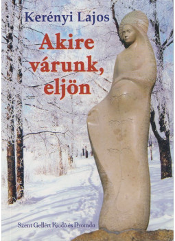Kerényi Lajos - Akire várunk, eljön Kerényi Lajos - Akire várunk, eljön, Budapest 0 antikvár könyv