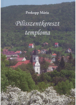 Prokopp Mária - Pilisszentkereszt temploma (dedikált), Pilisszentkereszt 2019 antikvár könyv