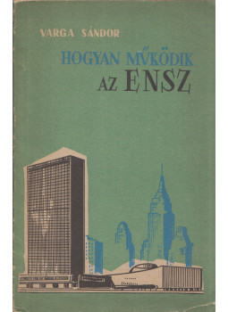 Varga Sándor - Hogyan működik az ENSZ Varga Sándor - Hogyan működik az ENSZ, Budapest 1961 antikvár könyv