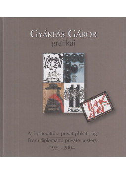 Gyárfás Gábor - Gyárfás Gábor grafikái - A diplomától a privát plakátokig / Graphic Designs by Gábor Gyárfás - From Diploma to Private Posters, Budapest 2004 antikvár könyv