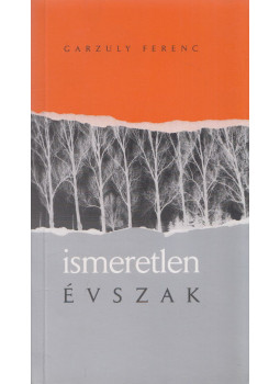 Garzuly Ferenc - Ismeretlen évszak Garzuly Ferenc - Ismeretlen évszak, null 2008 antikvár könyv