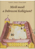 Győri L. János,Orosz Judit - Miről mesél a Debreceni Kollégium?