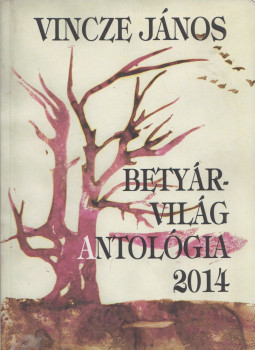 Vincze János - Betyárvilág Antológia 2014 Vincze János - Betyárvilág Antológia 2014, Budapest 2014 antikvár könyv