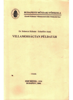 Selmeczi Kálmán dr., Schnöller Antal - Villamosságtan példatár Selmeczi Kálmán dr., Schnöller Antal - Villamosságtan példatár, Budapest 2006 antikvár könyv