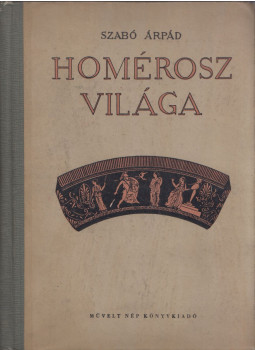 Szabó Árpád - Homérosz világa Szabó Árpád - Homérosz világa, Budapest 1956 antikvár könyv