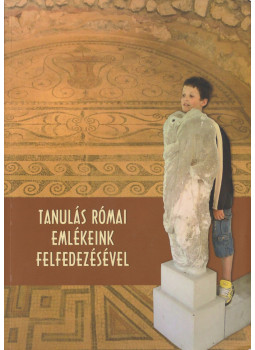 Miszné Korenchy Anikó - Tanulás római emlékeink felfedezésével, Budapest 2011 antikvár könyv