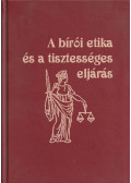 Legény Krisztián,Uttó György,Visegrády Antal - A bírói etika és a tisztességes eljárás