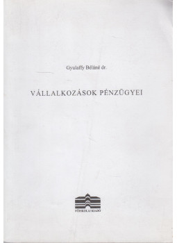 Gyulaffy Béláné - Vállalkozások pénzügyei Gyulaffy Béláné - Vállalkozások pénzügyei, Dunaújváros 2007 antikvár könyv