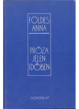 Földes Anna - Próza jelen időben (dedikált) Földes Anna - Próza jelen időben (dedikált), Budapest 1976 antikvár könyv