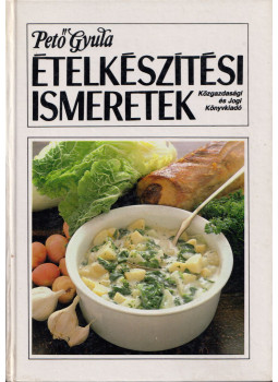 Pető Gyula - Ételkészítési ismeretek I-II. (egy kötetben), Budapest 1991 antikvár könyv