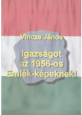 Vincze János - Igazságot az 1956-os Emlék-képeknek!